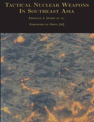 Tactical Nuclear Weapons In Southeast Asia by Dyson, Freeman J.