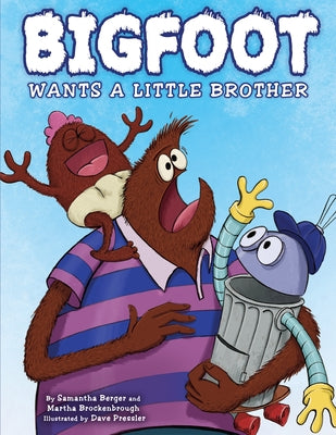 Bigfoot Wants a Little Brother by Berger, Samantha