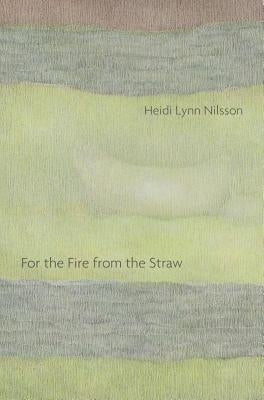 For the Fire from the Straw by Nilsson, Heidi Lynn