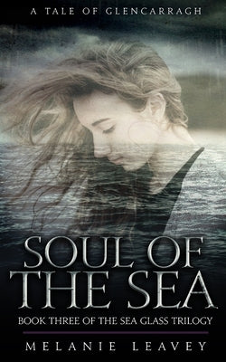 Soul of the Sea: Book Three of the Sea Glass Trilogy by Leavey, Melanie