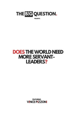 Does the world need more servant-leaders? by Pizonni, Vince