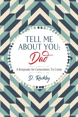 Tell Me About You, Dad: A Keepsake For Generations To Come by Rackley, D.