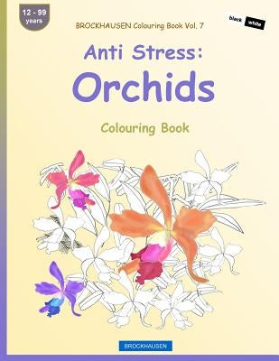 BROCKHAUSEN Colouring Book Vol. 7 - Anti Stress: Orchids: Colouring Book by Golldack, Dortje