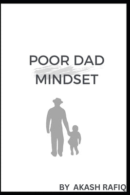 Poor Dad Mindset by Rafiq, Akash