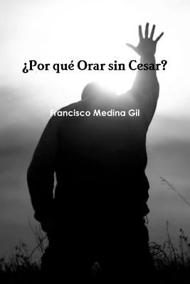¿Por qué Orar sin Cesar? by Medina Gil, Francisco