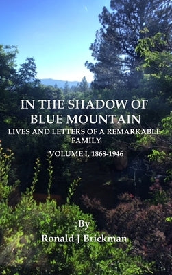 In the Shadow of Blue Mountain: LIVES AND LETTERS OF A REMARKABLE FAMILY - Volume I, 1868-1946 by Brickman, Ronald J.