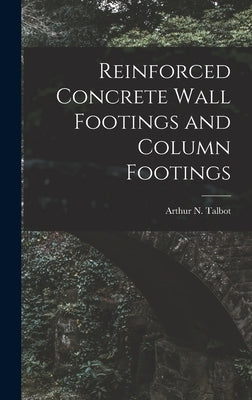 Reinforced Concrete Wall Footings and Column Footings by Talbot, Arthur N.