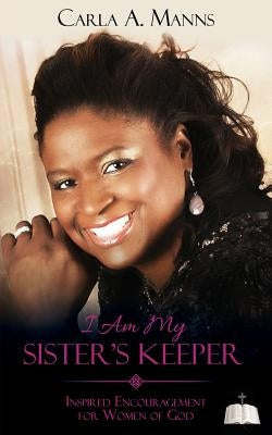 I Am My SISTER'S KEEPER by Manns, Carla a.