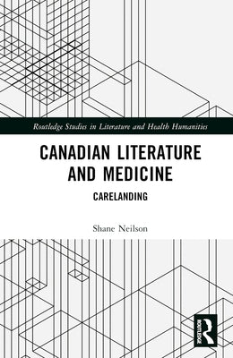 Canadian Literature and Medicine: Carelanding by Neilson, Shane