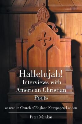 Hallelujah! Interviews with American Christian Poets as read in Church of England Newspaper, London: as read in Church of England Newspaper, London by Menkin Obl Cam Osb, Peter