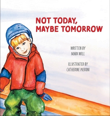 Not Today, Maybe Tomorrow by Will, Mark
