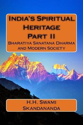 India's Spiritual Heritage Part II: Bharatiya Sanatana Dharma and Modern Society by Krishnaswami, Sabharatnam