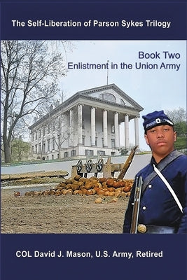 The Self-Liberation of Parson Sykes Enlistment in the Union Army by Mason, David J.