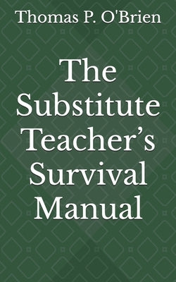 The Substitute Teacher's Survival Manual by O'Brien, Thomas P.