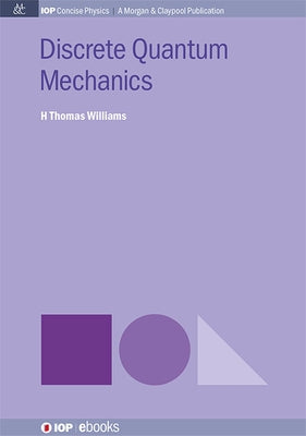 Discrete Quantum Mechanics by Williams, H. Thomas