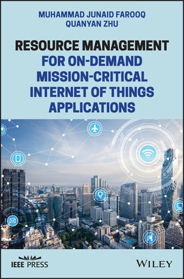 Resource Management for On-Demand Mission-Critical Internet of Things Applications by Farooq, Junaid