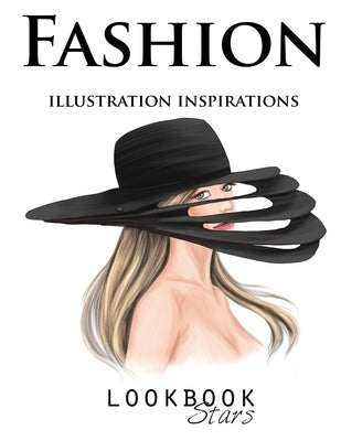 Fashion Illustration Inspirations: Inspirational Fashion Sketches, Fashion Pose Templates for Drawing Practice and Fun Design Challenges by Stars, Lookbook