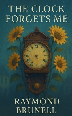 The Clock Forgets Me by Brunell, Raymond