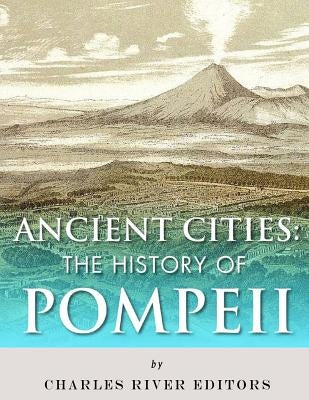 Ancient Cities: The History of Pompeii by Charles River