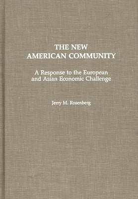 The New American Community: A Response to the European and Asian Economic Challenge by Rosenberg, Jerry M.