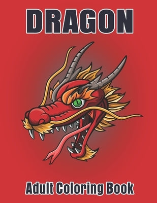 Dragon Adult Coloring Book: Dragon Designs to Color For Relaxation by Smart Press