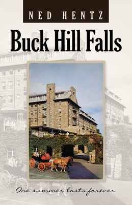 Buck Hill Falls: One Summer Lasts Forever by Hentz, Ned