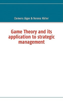 Game Theory and its application to strategic management by Jäger, Clemens