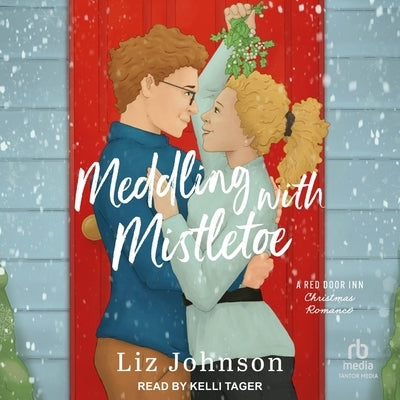 Meddling with Mistletoe: A Red Door Inn Christmas Romance by Johnson, Liz