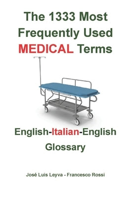 The 1333 Most Frequently Used MEDICAL Terms: English-Italian-English Glossary by Leyva, José Luis