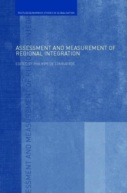 Assessment and Measurement of Regional Integration by de Lombaerde, Philippe