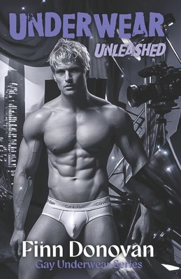 Underwear Unleashed: Gay Underwear Series by Donovan, Finn