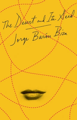 The Desert and Its Seed by Barón Biza, Jorge
