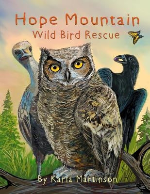 Hope Mountain: wild bird rescue by Martinson, Karla