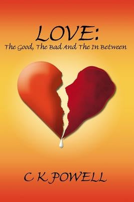 Love: The Good, the Bad and the in Between by Powell, C. K. K.