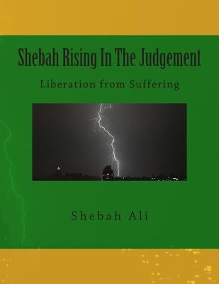 Shebah Rising In The Judgement: Liberation from Suffering by Ali, Shebah