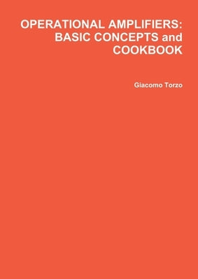Operational Amplifiers: BASIC CONCEPTS and COOKBOOK by Torzo, Giacomo