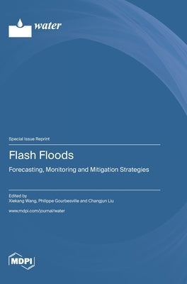 Flash Floods: Forecasting, Monitoring and Mitigation Strategies by Wang, Xiekang