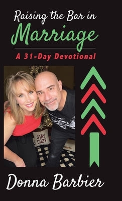 Raising the Bar in Marriage: A 31-Day Devotional by Barbier, Donna
