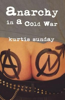Anarchy in a Cold War by Kurtis, Sunday