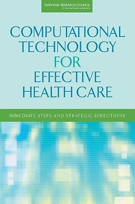 Computational Technology for Effective Health Care: Immediate Steps and Strategic Directions by National Research Council