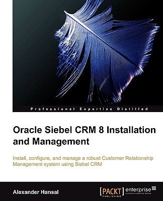 Oracle Siebel Crm 8 Installation and Management by Hansal, Alexander
