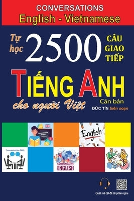 Conversations English Vietnamese: Tự học 2500 Câu giao tiếp Tiếng Anh dành cho người Việt by Tin, Duc