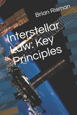 Interstellar Law: Key Principles by Risman, Brian a.