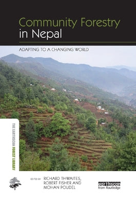 Community Forestry in Nepal: Adapting to a Changing World by Thwaites, Richard