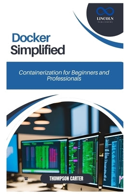 Docker Simplified: Containerization for Beginners and Professionals by Carter, Thompson