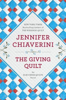 The Giving Quilt: An ELM Creek Quilts Novel by Chiaverini, Jennifer