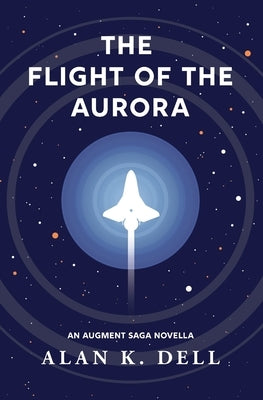 The Flight of the Aurora: An Augment Saga Novella by Dell, Alan K.
