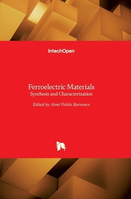 Ferroelectric Materials: Synthesis and Characterization by Peláiz-Barranco, Aimé
