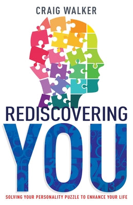 Rediscovering You: Solving Your Personality Puzzle to Enhance Your Life by Walker, Craig