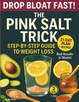 The Pink Salt Trick for Weight Loss: The Natural 2 Minute Morning Rituals to Burn Fat, Beat Bloating and Reset - 21 Day Meal Plan Included by Dustin, Zoe